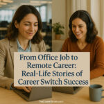 From Office Job to Remote Career: Real-Life Stories of Career Switch Success