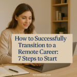How to Successfully Transition to a Remote Career: 7 Steps to Start