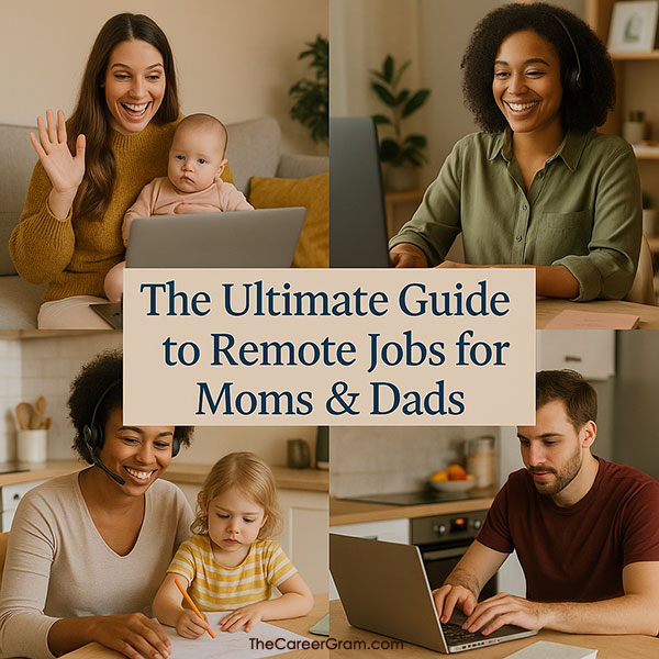 The Ultimate Guide to Remote Jobs for Moms & Dads: Work From Home Career Ideas